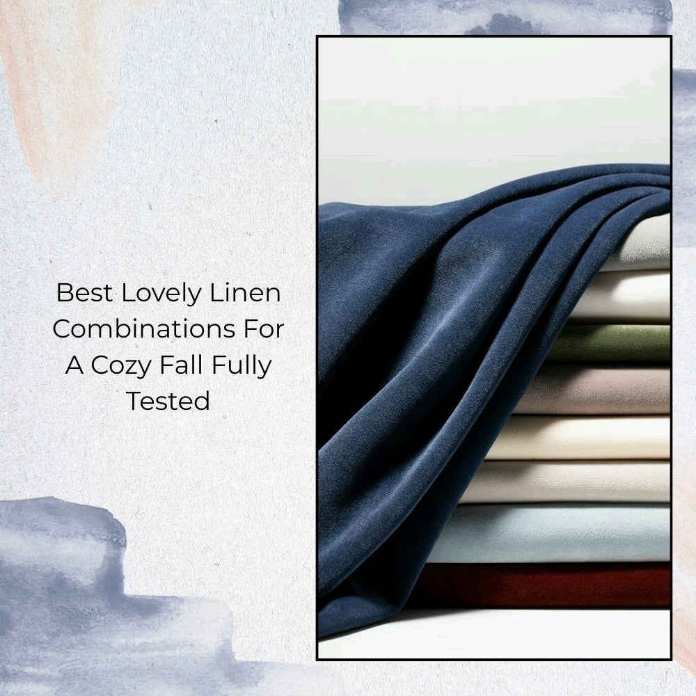 Best Lovely Linen Combinations For A Cozy Fall Fully Tested